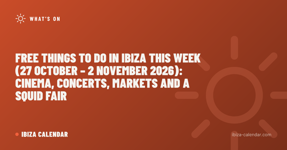 Free Things to Do in Ibiza This Week (27 October – 2 November 2026): Cinema, Concerts, Markets and a Squid Fair
